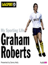 My Sporting Life: Graham Roberts (MP3)